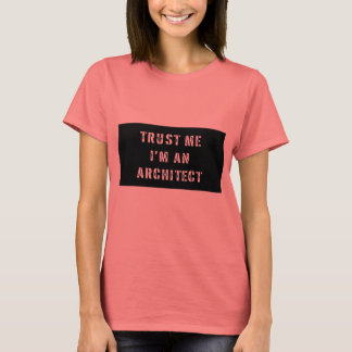 T-shirt Faites-moi confiance Je suis un architecte T Shirt