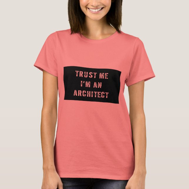 T-shirt Faites-moi confiance Je suis un architecte T Shirt (Devant)