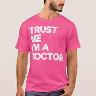 T-shirt Faites-moi confiance Je Suis Un Docteur Drôle Text