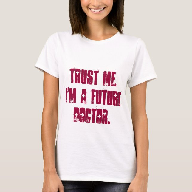 T-shirt Faites-moi confiance.  Je suis un futur docteur (Devant)