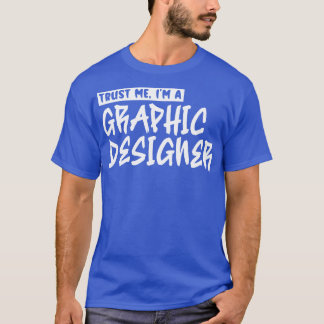 T-shirt Faites-moi confiance Je suis un graphiste 1