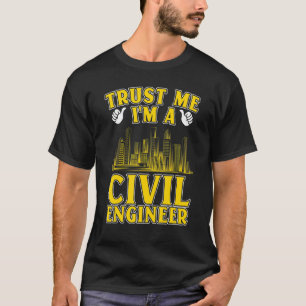 T-shirt Faites-moi confiance, je suis un ingénieur civil e