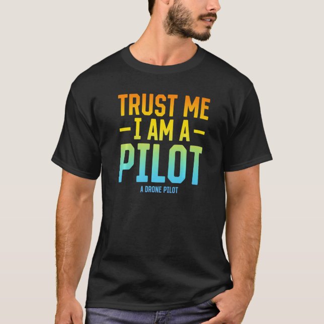 T-shirt Faites-moi confiance, je suis un pilote de drone - (Devant)