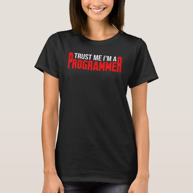 T-shirt Faites-moi confiance Je suis un programmeur (Devant)