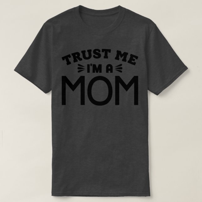 T-shirt Faites-moi confiance m a Mom 1 (Design devant)