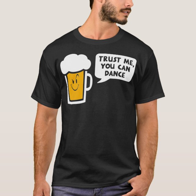 T-shirt Faites-moi confiance on peut danser la bière (Devant)