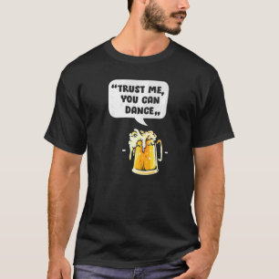 T-shirt Faites-moi confiance Vous Pouvez Danse, Drôle Bièr