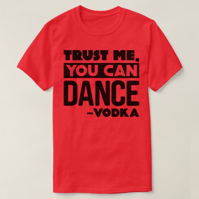 T-shirt Faites-moi confiance vous pouvez danser Vodka 3 (Design devant)