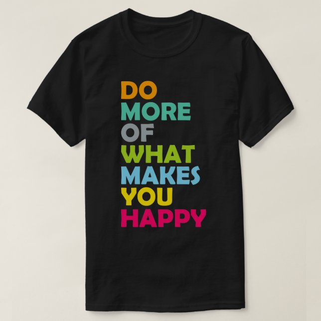 T-shirt Faites Plus De Ce Qui Vous Rend Heureux Inspiri Mo (Design devant)