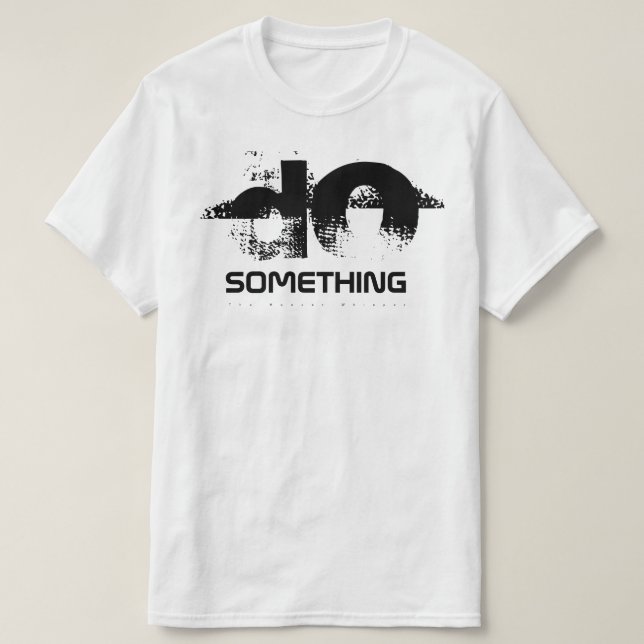 T-shirt Faites quelque chose (Design devant)