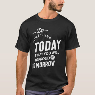 T-shirt Faites Quelque Chose Aujourd'Hui Que Vous Voulez