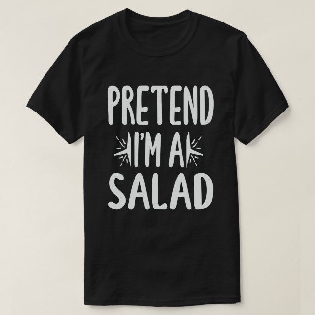 T-shirt Faites semblant que je suis une salade Facile Cost (Design devant)