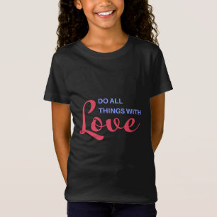 T-Shirt Faites tout avec amour - Citation inspirante