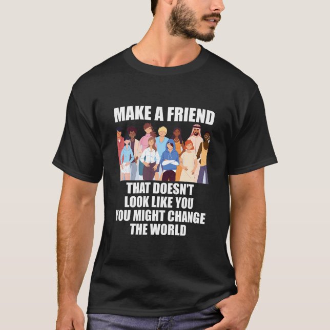 T-shirt Faites un ami qui ne vous ressemble pas (Devant)