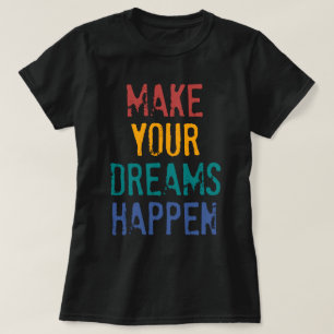 T-SHIRT FAITES VOS RÊVES SE PRODUIRE