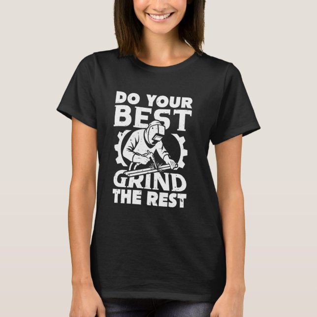 T-shirt Faites Votre Meilleure Grind Le Reste Welder Funny (Devant)