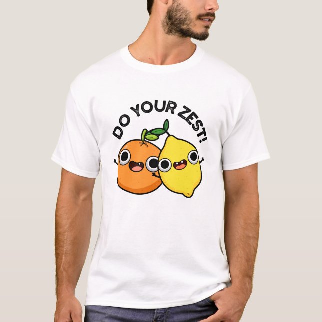 T-shirt Faites votre zeste amusante de fruits d'agrumes (Devant)