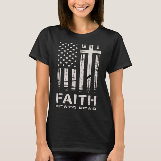 T-shirt Faith Beats Fear American Flag Christian Cross  (Devant)
