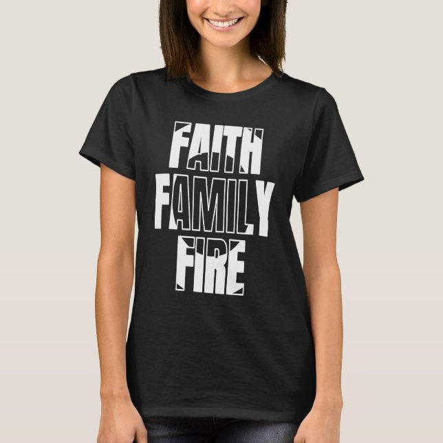 T-shirt Faith Family Fire  for Christian Firefighter (Devant)