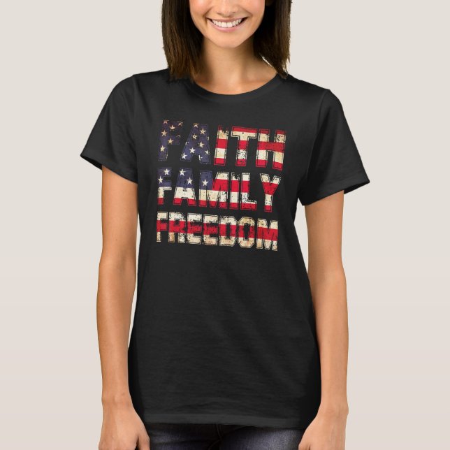 T-shirt Faith Family Freedom 4th Of July Patriotic America (Devant)