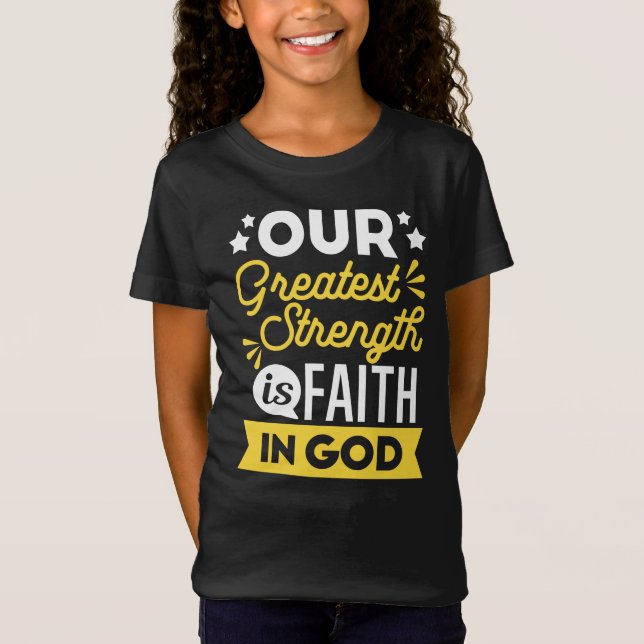 T-Shirt Faith in God – Our Greatest Strength Quote (Devant)