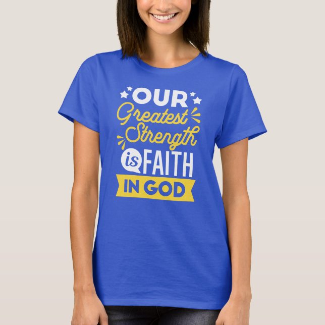 T-shirt Faith in God – Our Greatest Strength Quote (Devant)