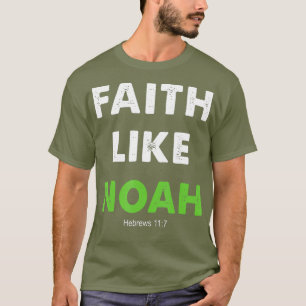T-shirt Faith Like Noah Hébreux 117 Don christian