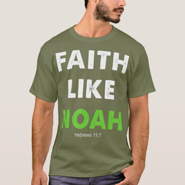 T-shirt Faith Like Noah Hébreux 117 Don christian (Devant)