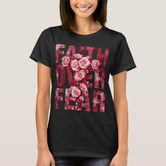 T-shirt Faith Over Fear – Christian Cross & Roses