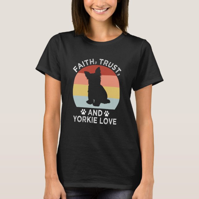 T-shirt Faith Trust And Yorkie Love Yorkshire Terrier Dog (Devant)
