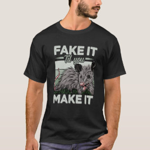 T-shirt Fake It Jusqu'À Ce Que Vous Le Faisiez Possum Cita