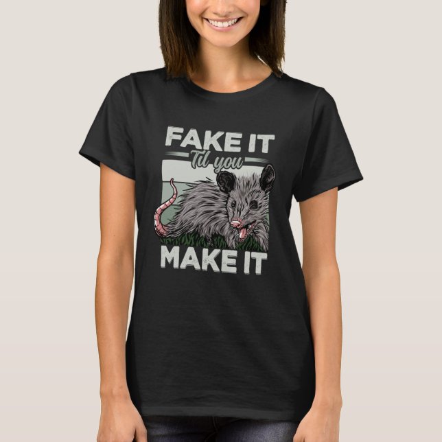 T-shirt Fake It Jusqu'À Ce Que Vous Le Faisiez Possum Cita (Devant)