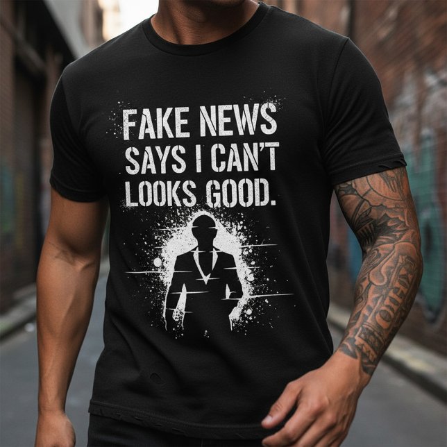 T-shirt Fake News Says I Can’t Look This Good Tee (Créateur téléchargé)