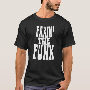T-shirt Fakin' the Funk