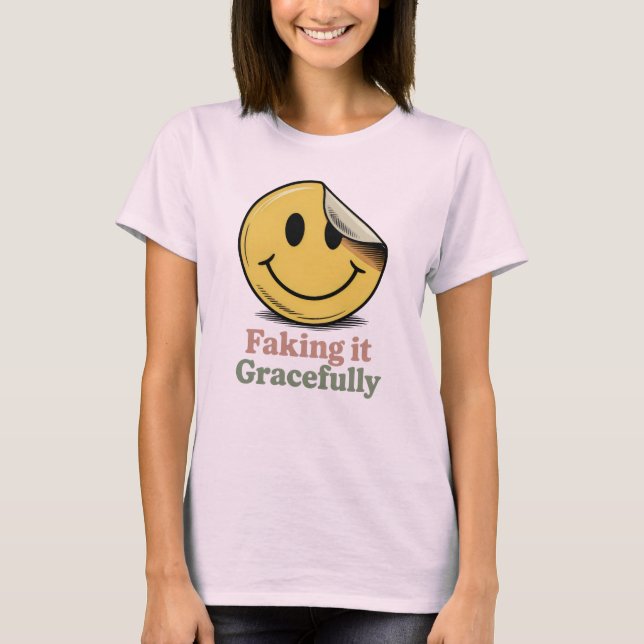 T-shirt Faking It Gracefully | Funny Emotional Masking (Devant)