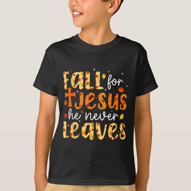 T-shirt Fall For Jesus He Never Leaves Autumn Fall Christi (Devant)