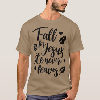 T-shirt Fall For Jesus He Never Leaves Christian Faith Jes