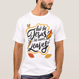 T-shirt Fall for Jesus He Never Leaves Christian Faith Jes