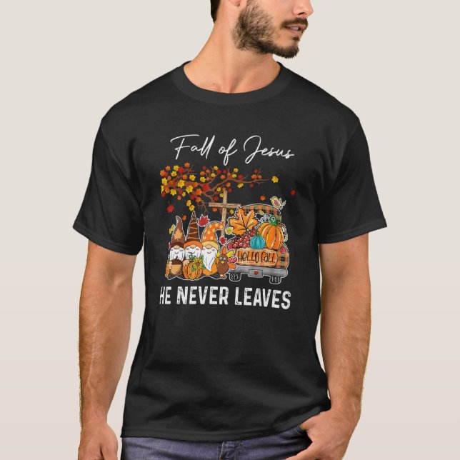 T-shirt Fall For Jesus He Never Leaves  Cross Jesus Christ (Devant)
