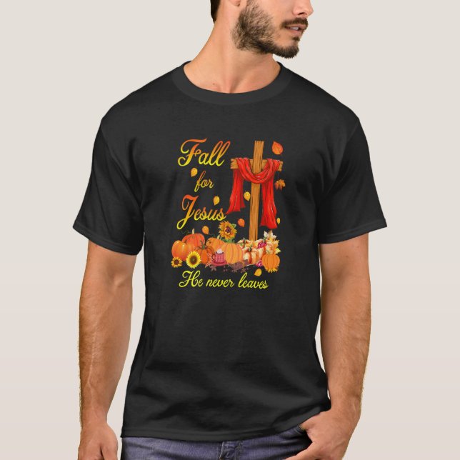 T-shirt Fall For Jesus He Never Leaves Faith Cross Christi (Devant)