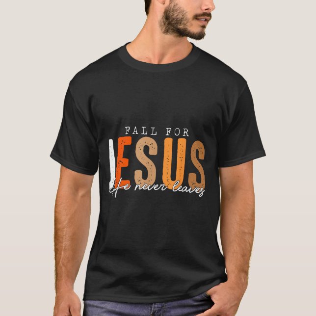 T-shirt Fall For Jesus He Never Leaves Leaves Autumn Chris (Devant)