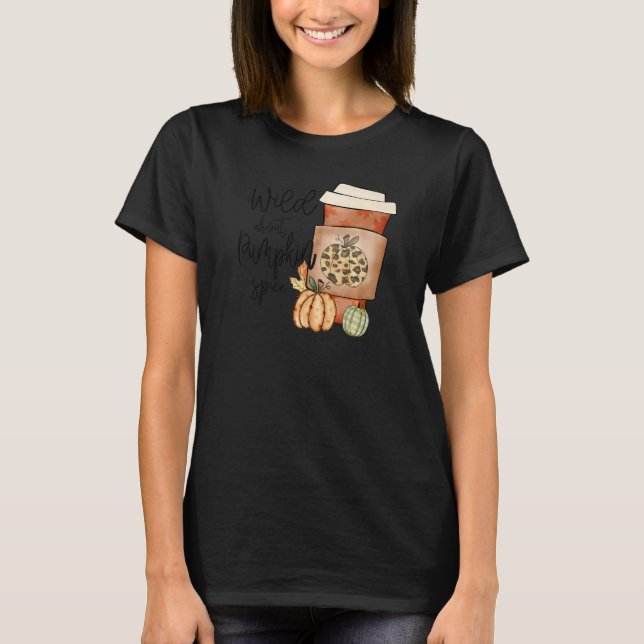 T-shirt Fall Quote Top Wild About Pumpkin Spice Trendy Aut (Devant)
