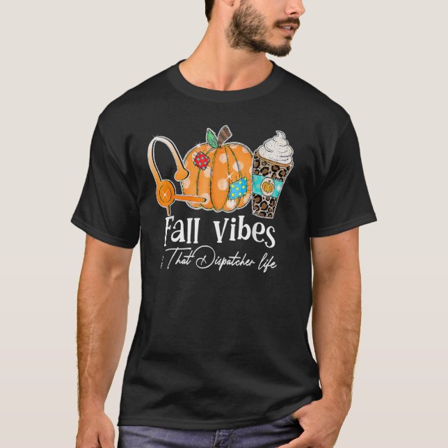 T-shirt Fall Vibes And That Dispatcher Life Fall Autumn Th (Devant)