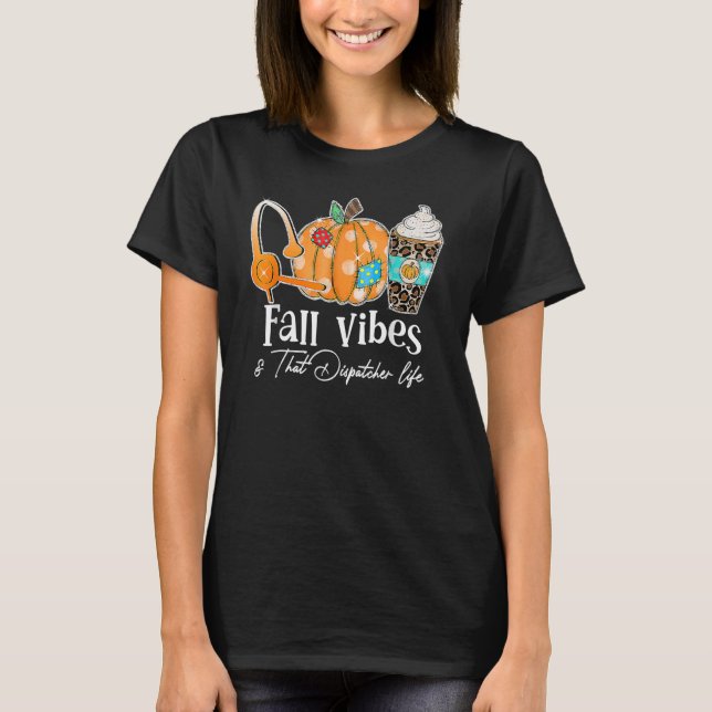 T-shirt Fall Vibes And That Dispatcher Life Fall Autumn Th (Devant)