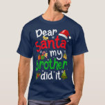 T-shirt Family Funny Dear Santa My Brother Did It Christma<br><div class="desc">Family Funny Dear Santa My Brother Did It Christmas Pajama  .</div>