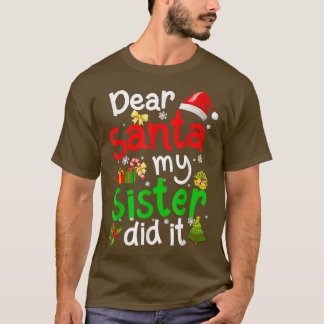 T-shirt Family Funny Dear Santa My Sister Did It Christmas