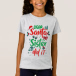 T-Shirt Family Funny Dear Santa My Sister Did It Christmas<br><div class="desc">Famille Drôle Cher Père Noël Ma soeur l'a fait T-shirt Pyjama de Noël</div>