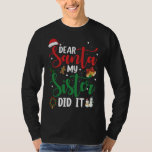 T-shirt Family Funny Dear Santa My Sister Did It Christmas<br><div class="desc">Family Funny Dear Santa My Sister Did It Christmas Pajama</div>