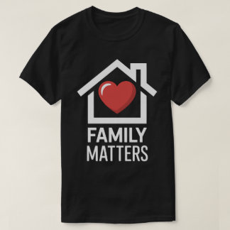 T-shirt Family Matters Home Tee