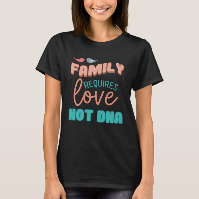 T-shirt Family Requires Love Not DNA Adoption Family  Mom  (Devant)